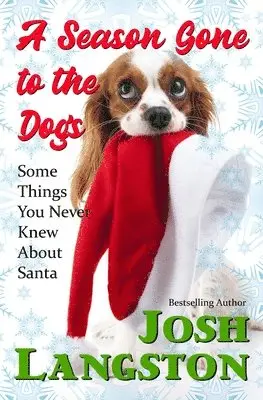 Josh Langston - A Season Gone to the Dogs: Some Things You Never Knew About Santa, Häftad. Tillgänglighet: Lägg i varukorg