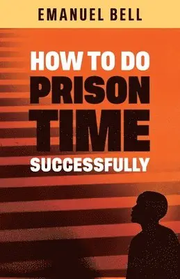 Emanuel Bell - How To Do Prison Time Successfully, Häftad. Tillgänglighet: Lägg i varukorg
