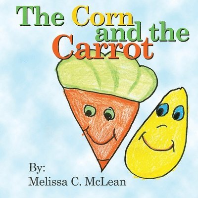 Melissa C McLean - Corn and the Carrot, Häftad