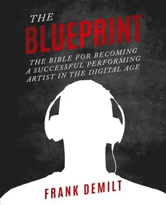 Frank Demilt - The Blueprint: The Bible For Becoming a Successful Performing Artist in the Digital Age, Häftad. Tillgänglighet: Lägg i varukorg