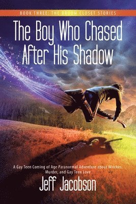 Jeff Jacobson - The Boy Who Chased After His Shadow: A Gay Teen Coming of Age Paranormal Adventure about Witches, Murder, and Gay Teen Love, Häftad