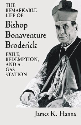 James K Hanna - Remarkable Life of Bishop Bonaventure Broderick, Häftad