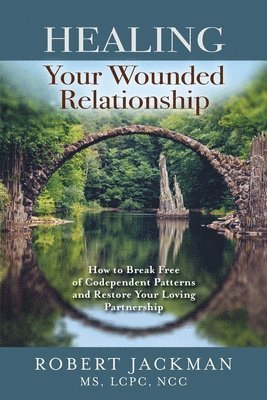 Robert Jackman - Healing Your Wounded Relationship, Häftad. Tillgänglighet: Lägg i varukorg