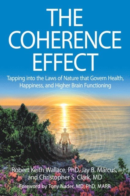 MD Christopher S. Clark, Jay B. Marcus, PhD Robert Keith Wallace - Coherence Effect, E-bok
