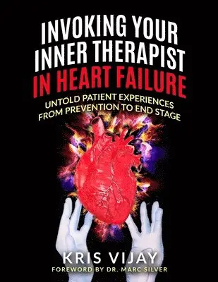 Kris Vijay - Invoking Your Inner Therapist in Heart Failure: Untold Patient Stories From Prevention to End Stage, Häftad. Tillgänglighet: Lägg i varukorg