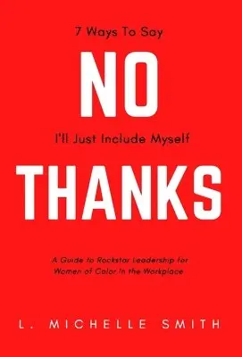 L Michelle Smith - No Thanks, 7 Ways to Say I'll Just Include Myself, Inbunden. Tillgänglighet: Lägg i varukorg