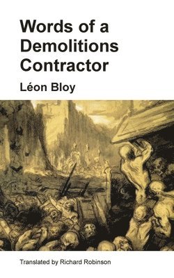 Léon Bloy - Words of a Demolitions Contractor, Häftad