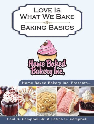 Paul B Campbell, Latina Campbell - Home Baked Bakery Inc. Presents... Love Is What We Bake, Inbunden