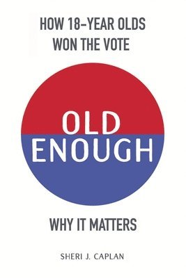 Sheri J. Caplan - Old Enough: How 18-Year-Olds Won the Vote & Why it Matters, Häftad. Tillgänglighet: Lägg i varukorg