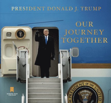 Donald J. Trump - Our Journey Together, Inbunden