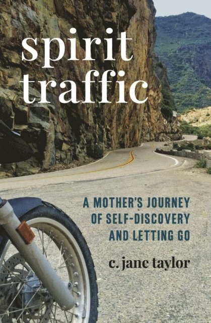 C. Jane Taylor - Spirit Traffic: A Mother's Journey of Self-Discovery and Letting Go, E-bok