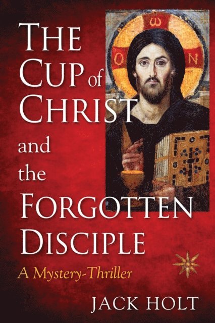 JACK HOLT - THE CUP of CHRIST and the FORGOTTEN DISCIPLE, E-bok