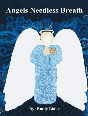 Emily Blake - Angels Needless Breath, Inbunden
