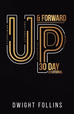 Dwight P. Follins - Up and Forward- 30 Day Devotional: 30 Day Devotional: 30 Day Devotional, Häftad