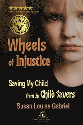 Susan Louise Gabriel - Wheels of Injustice: Saving My Child from the Child Savers, Häftad