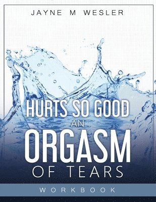 Jayne M. Wesler - Hurts So Good: An Orgasm of Tears Workbook, Häftad. Tillgänglighet: Lägg i varukorg