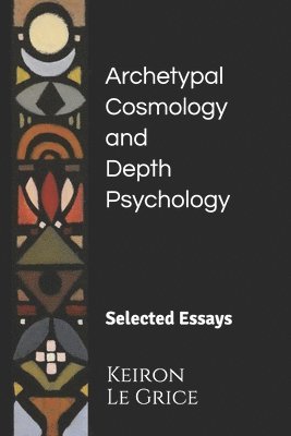 Keiron Le Grice - Archetypal Cosmology and Depth Psychology: Selected Essays, Häftad