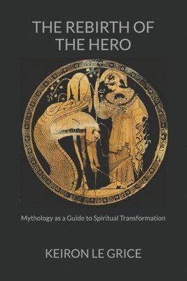 Keiron Le Grice - Rebirth of the Hero, Häftad