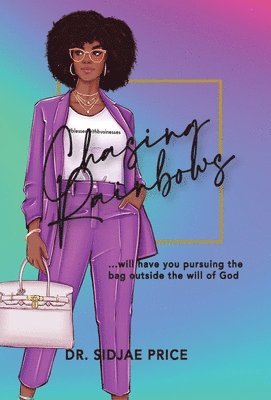 Sidjae Price - Chasing Rainbows ...will have you pursuing the bag outside the will of God, Inbunden