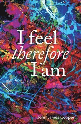 John James Cooper - I Feel, Therefore I Am, Häftad