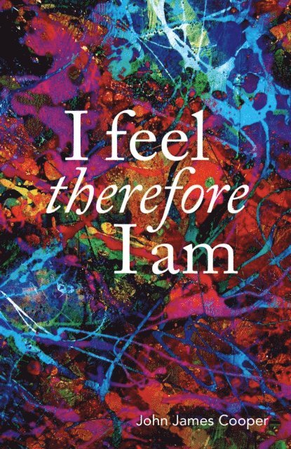 John James Cooper - I Feel, Therefore I Am, E-bok