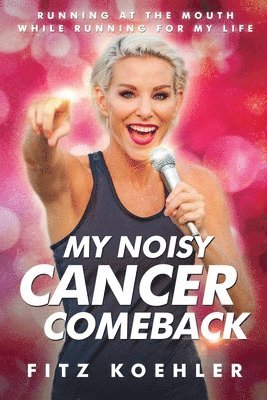Fitz Koehler - My Noisy Cancer Comeback, Häftad. Tillgänglighet: Lägg i varukorg