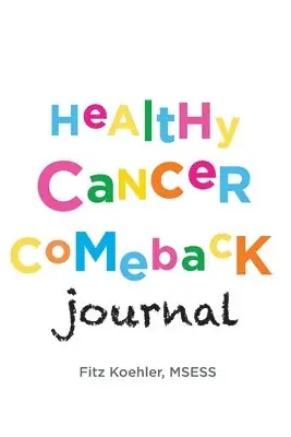 Fitz Koehler - Healthy Cancer Comeback Journal, Häftad. Tillgänglighet: Lägg i varukorg