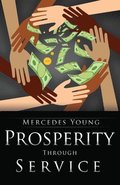 Prosperity Through Service: A Guide for How to Be, to Do, and to Have