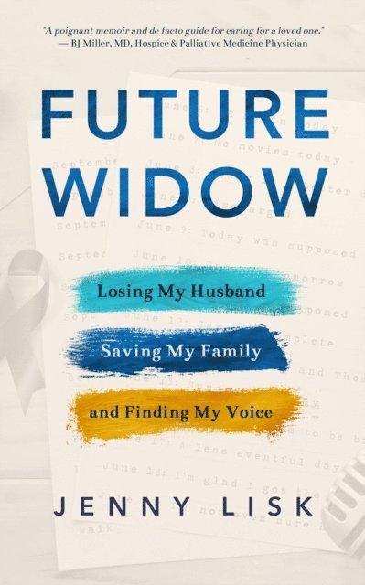 Jenny Lisk - Future Widow: Losing My Husband, Saving My Family, and Finding My Voice, E-bok. Tillgänglighet: Lägg i varukorg