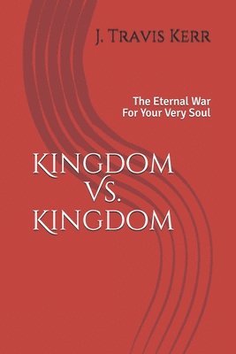 Travis Kerr - Kingdom Vs. Kingdom: The Eternal War For Your Very Soul, Häftad. Tillgänglighet: Lägg i varukorg