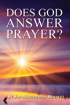 Jan MacPherson Bennett - Does God Answer Prayer?, Häftad