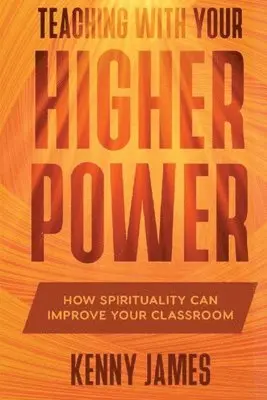 Kenny James, Diane Szulecki - Teaching With Your Higher Power: How Spirituality Can Improve Your Classroom, Häftad. Tillgänglighet: Lägg i varukorg