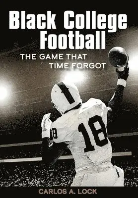 Carlos A Lock - Black College Football, Inbunden. Tillgänglighet: Lägg i varukorg