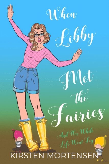 Kirsten Mortensen - When Libby Met The Fairies And Her Whole Life Went Fey, E-bok