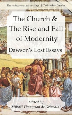Christopher Dawson, Mikael Thompson de Grisvaldi - Church & the Rise and Fall of Modernity, Häftad