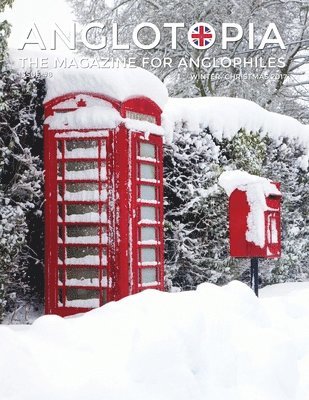 Anglotopia Magazine - Issue #8 - The Anglophile Magazine - Christmas in England, Birmingham, Cadbury, World War II, Boxing Day, Penguin Books, British Christmas Films, Hovis, Lady Jane Grey and More!, Häftad