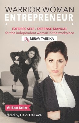 Mirav Tarkka, Heidi de Love - Warrior Woman Entrepreneur: Express Self Defense Manual for the Independent Woman in the Workplace, Häftad
