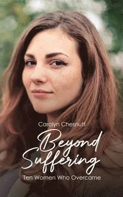 Carolyn Chesnutt - Beyond Suffering: Ten Women Who Overcame, Häftad. Tillgänglighet: Lägg i varukorg