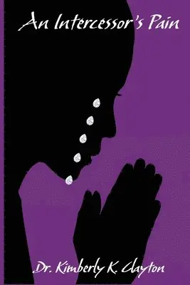 Kimberly K Clayton - Intercessor's Pain, Häftad. Tillgänglighet: Lägg i varukorg