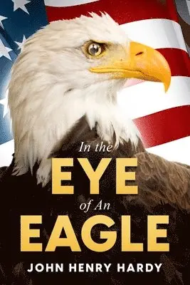John Henry Hardy - In the Eye of An Eagle, Häftad. Tillgänglighet: Lägg i varukorg