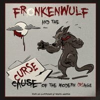 Fronkenwulf and the Curse of the Modern Age