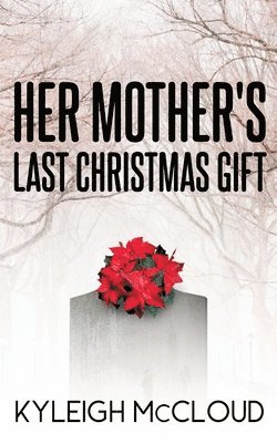 Kyleigh McCloud - Her Mother's Last Christmas Gift, Häftad
