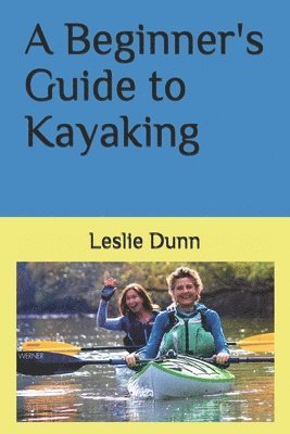 Leslie Dunn - A Beginner's Guide to Kayaking, Häftad. Tillgänglighet: Lägg i varukorg