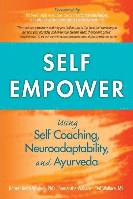 Ted Wallace, Samantha Wallace, Robert Keith Wallace - Self Empower: Using Self Coaching, Neuroadaptability, and Ayurveda, E-bok