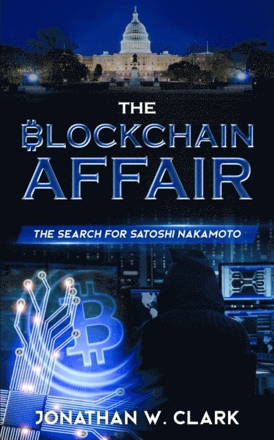 Jonathan W. Clark, Jon Clark - Blockchain Affair: The Search for Satoshi Nakamoto, E-bok