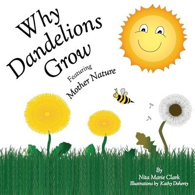 Nita Marie Clark - Why Dandelions Grow Featuring Mother Nature, Häftad