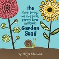 The (Kinda Boring, Not That Great, Pretty Super Awesome) Garden Snail
