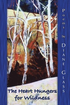 Diane E. Glass - The Heart Hungers for Wildness, Häftad