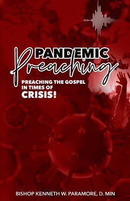 Bishop Kenneth W. Paramore - Pandemic Preaching: Preaching the Gospel in Times of Crisis, Häftad