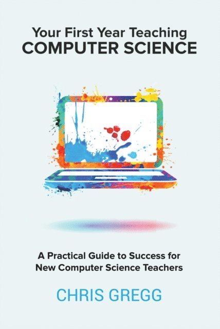 Chris Gregg - Your First Year Teaching Computer Science, E-bok